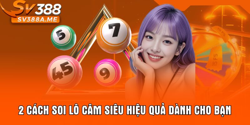 2 cách soi lô câm siêu hiệu quả dành cho bạn