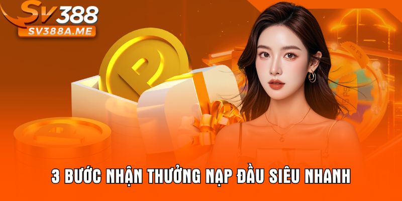 3 bước nhận thưởng nạp đầu siêu nhanh