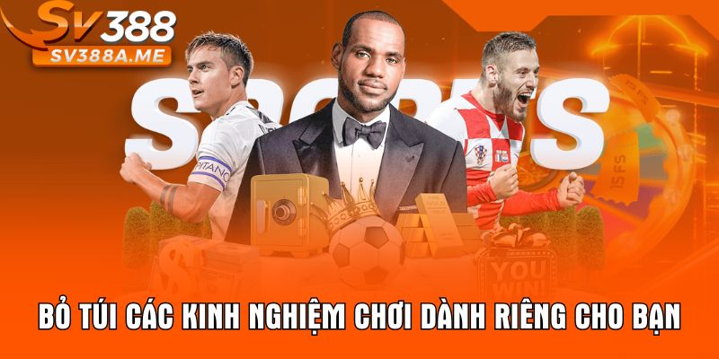 Bỏ túi các kinh nghiệm chơi dành riêng cho bạn