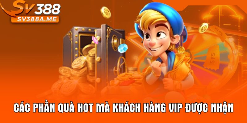 Các phần quà hot mà khách hàng VIP được nhận