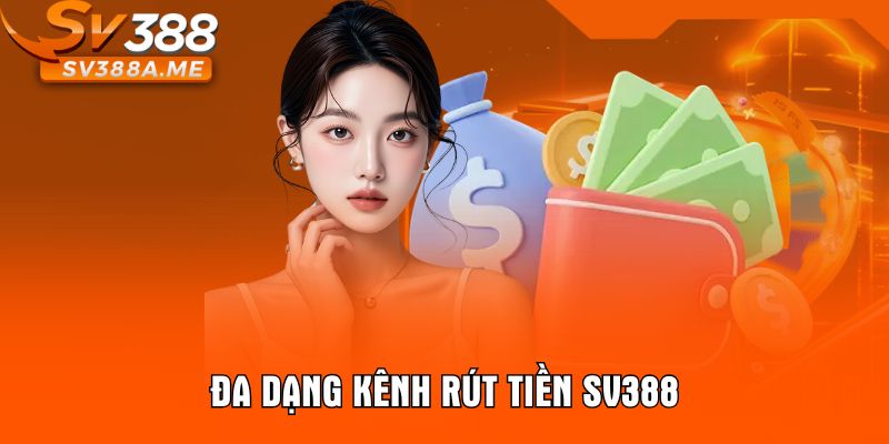 Đa dạng kênh rút tiền SV388