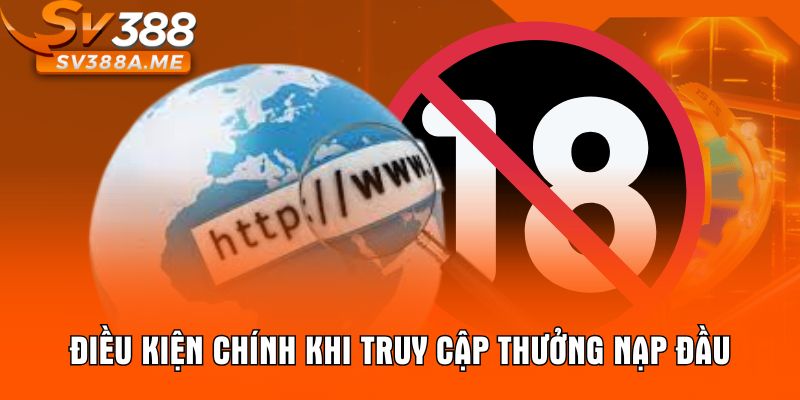 Điều kiện chính khi truy cập thưởng nạp đầu