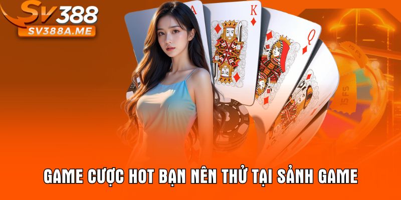 Game cược hot bạn nên thử tại sảnh game