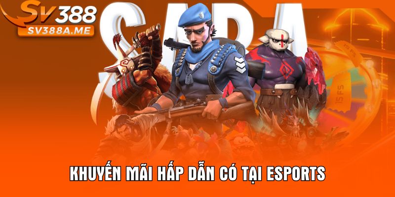 Khuyến mãi hấp dẫn có tại Esports