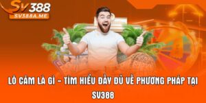 Lô Câm Là Gì - Tìm Hiểu Đầy Đủ Về Phương Pháp Tại SV388