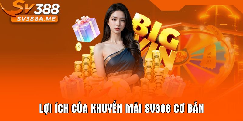 Lợi ích của khuyến mãi SV388 cơ bản