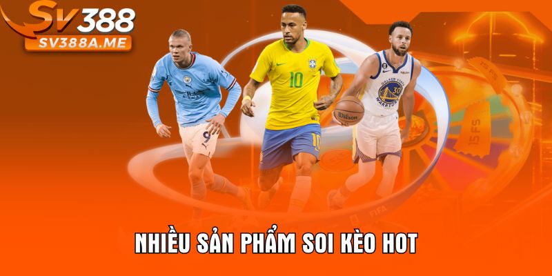 Nhiều sản phẩm soi kèo hot