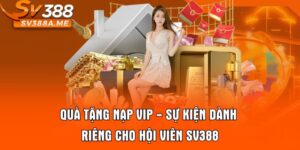 Quà Tặng Nạp VIP - Sự Kiện Dành Riêng Cho Hội Viên SV388