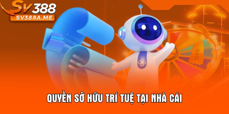 Quyền sở hữu trí tuệ tại nhà cái