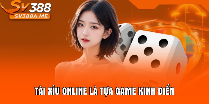 Tài Xỉu online là tựa game kinh điển