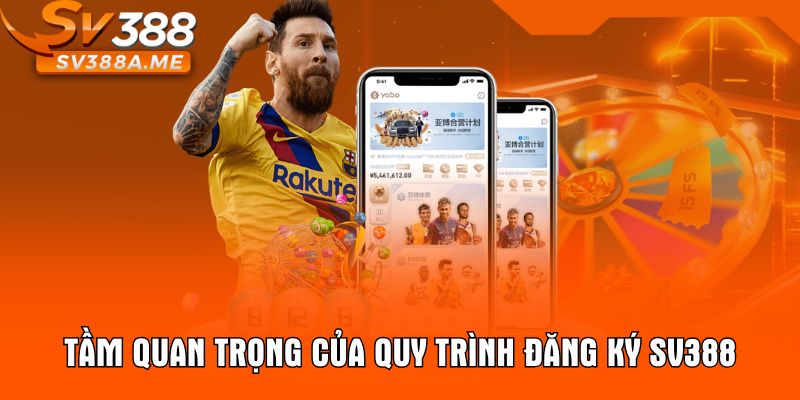 Tầm quan trọng của quy trình đăng ký SV388