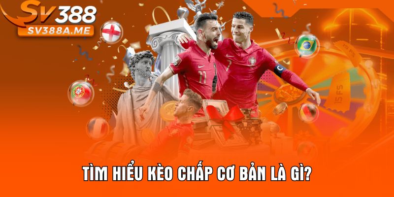 Tìm hiểu kèo chấp cơ bản là gì?