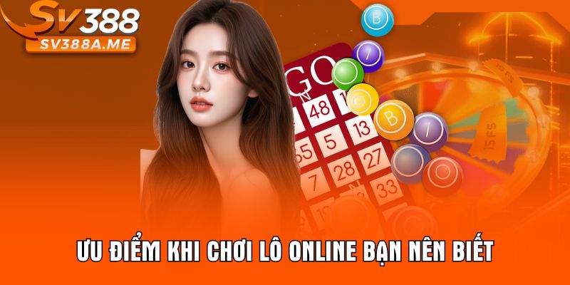 Ưu điểm khi chơi lô online bạn nên biết